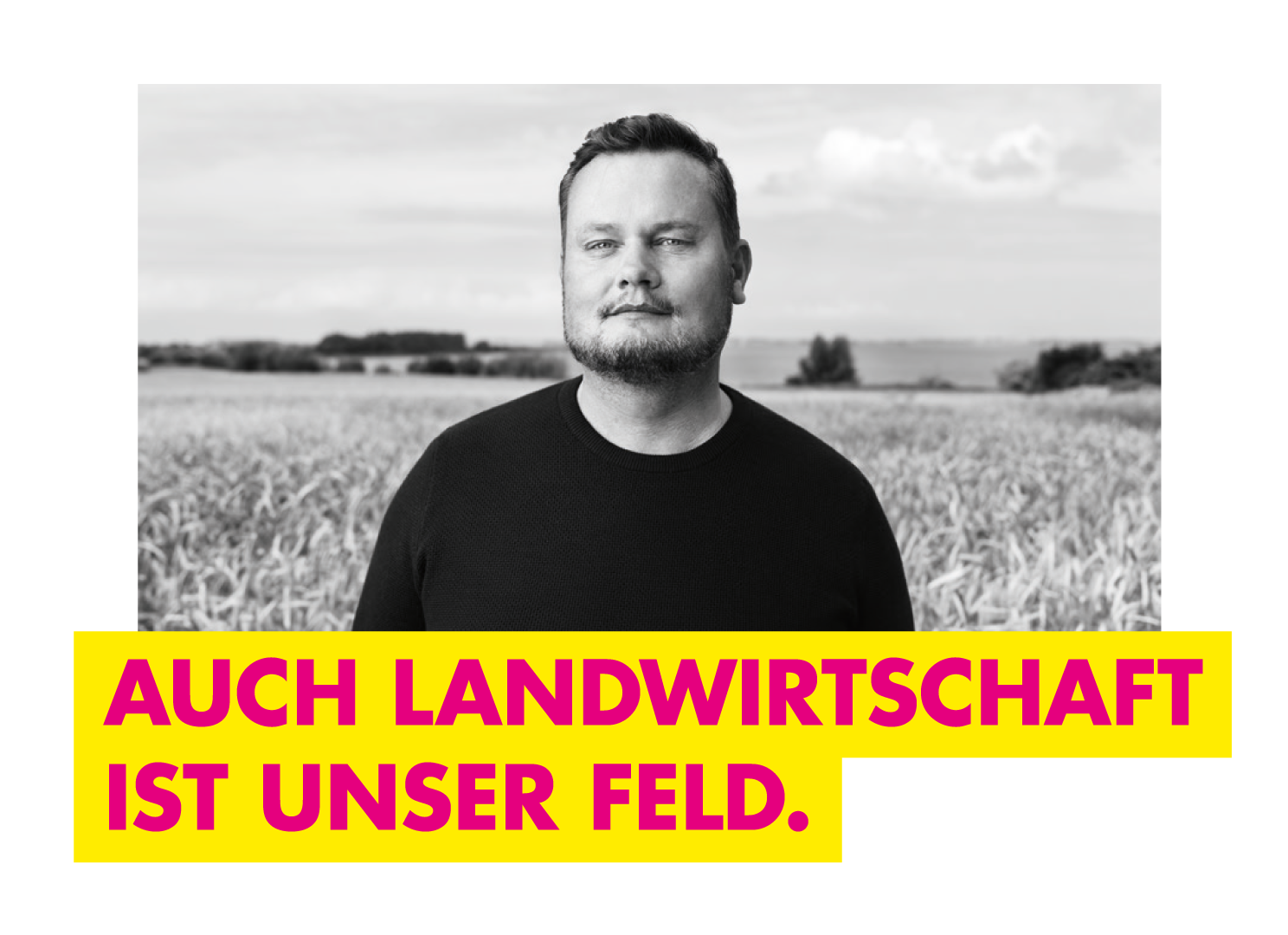 Auch Landwirtschaft ist unser Feld.